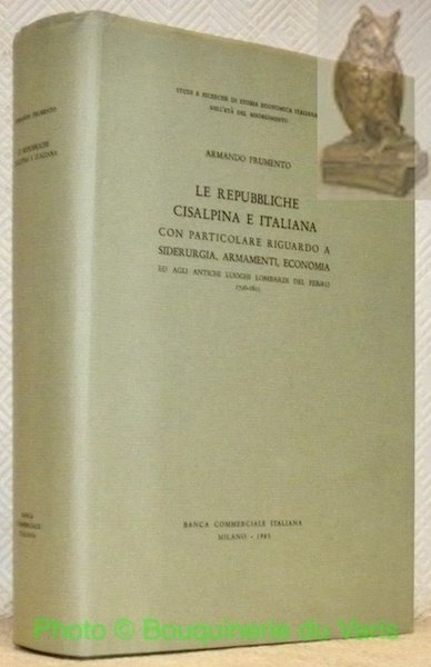 Le repubbliche cisalpina e italiana. Con particolare riguardo a siderurgia, …