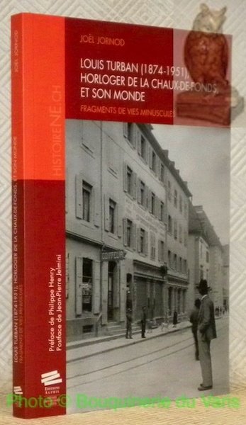 Louis Turban (1874-1951), horloger de la Chaux-de-Fonds, et son monde. …