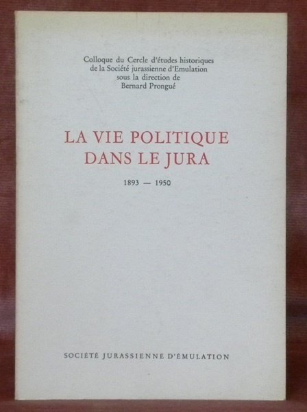 La vie politique dans le Jura 1893–1950. Colloque du Cercle …