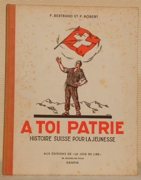 A toi patrie. Histoire suisse pour la jeunesse. Illustré par …