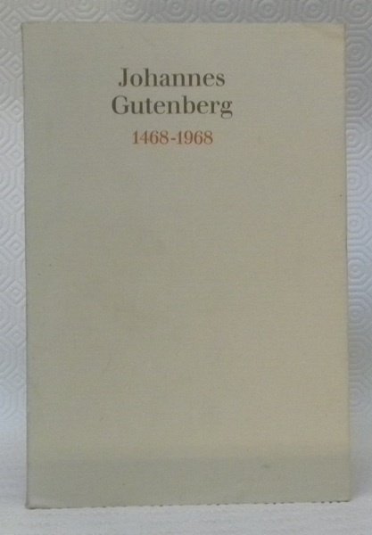 Johannes Gutenberg 1468-1968. Vom Bleibuchstaben zum Computer.