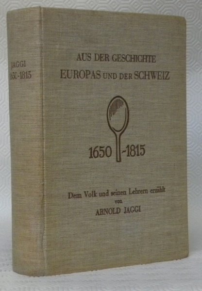 Aus der Geschichte Europas und der Schweiz von 1650–1815. Dem …
