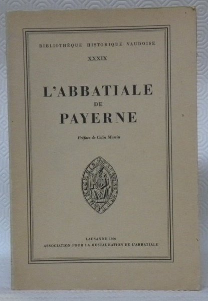 L’Abbatiale de Payerne. Préface de Colin Martin. Bibliothèque Historique Vaudoise …