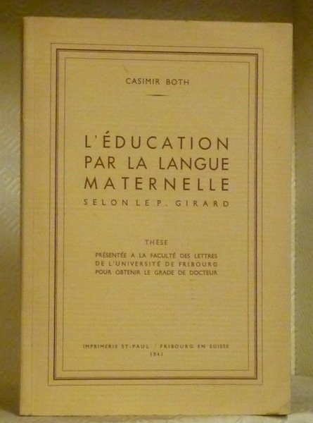 L’éducation par la langue maternelle selon le P. Girard. Thèse.