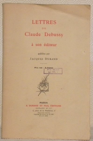Lettres de Claude Debussy à son éditeur. Publié par Jacques …