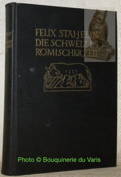 Die Schweiz in römischer Zeit. Herausgegeben durch die Stiftung von …