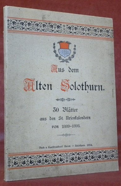 AUS DEM ALTEN SOLOTHURN. 30 Blätter aus den St. Ursenkalendern.