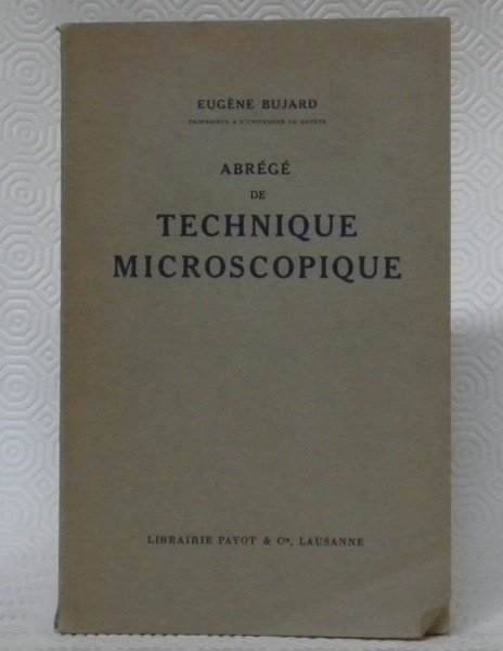 Abrégé de technique microscopique pour travaux usuels d’histologie.