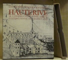 Hauterive. La construction d’une Abbaye cistercienne au Moyen Age.