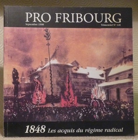 1848. Les acquis du régime radical. Pro Fribourg n° 120.