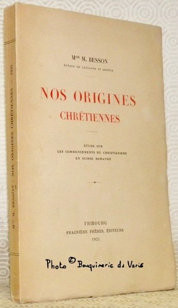 Nos origines chrétiennes. Etude sur les commencements du christianisme en …