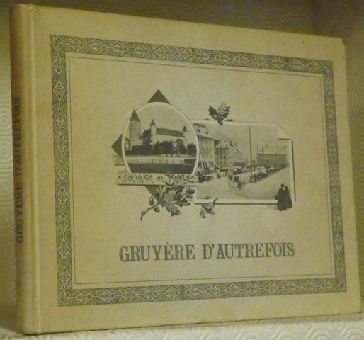 Gruyère d’autrefois. Photographies anciennes rassemblées par Marcel Jobin. Textes et …