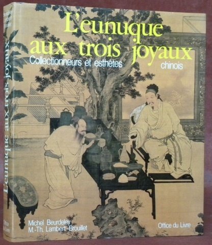 L’eunuque aux trois joyaux. Collectionneurs et esthètes chinois.