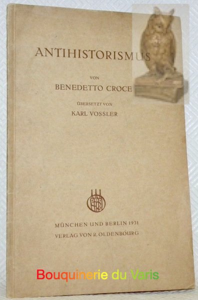 Antihistorismus. Uebersetzt von Karl Vossler.