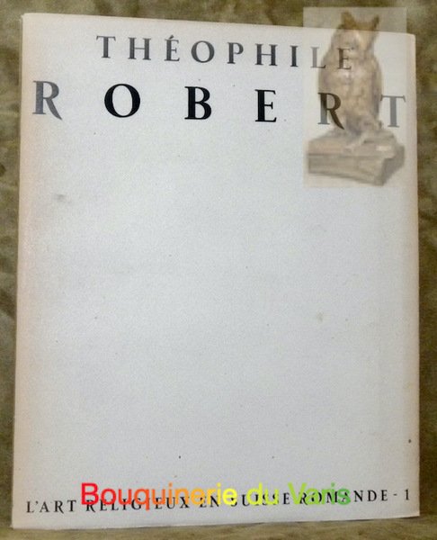 Introduction et opinions sur Théophile Robert. L’art religieux en Suisse romande - 1.