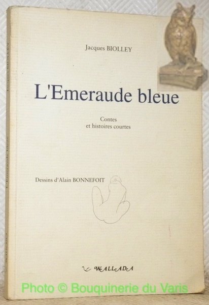 L’Emeraude bleue. Contes et histoires courtes. Illustrations d’Alain Bonnefoit.