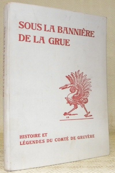 Sous la bannière de la Grue. Histoire et légendes du …