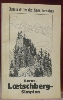 CHEMIN DE FER des Alpes bernoises Berne-Loetschberg-Simplon. Guide illustré de …