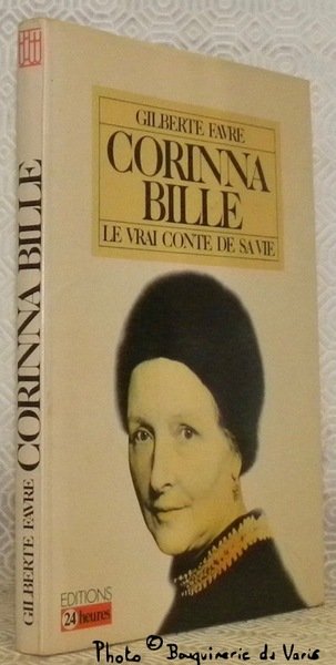 Corinna Bille. Le vrai conte de sa vie.