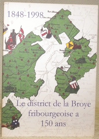 Le district de la Broye fribourgeoise a 150 ans. 1848-1998.