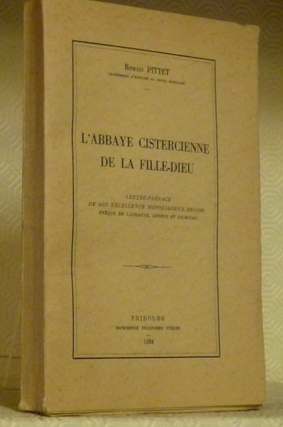 L’Abbaye cistercienne de la Fille-Dieu. Lettre-préface de Mgr Besson.