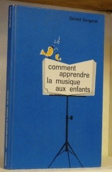 Comment apprendre la musique aux enfants. Illustrations de Constant Meyer.