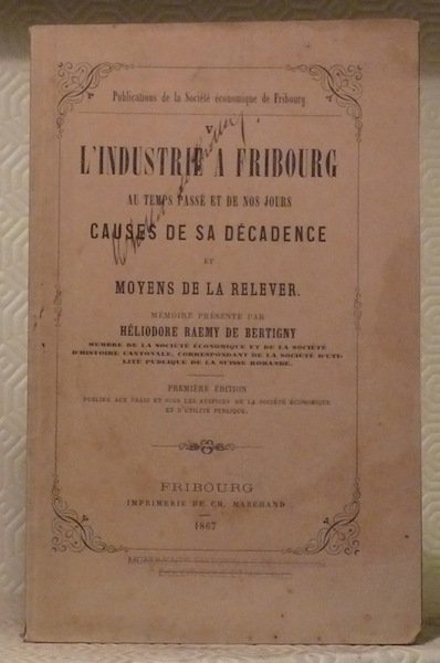 L’industrie à Fribourg au temps passé et de nos jours. …