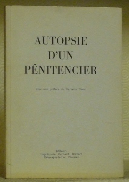 Autopsie d’un pénitencier. Avec une préface de Pierette Blanc.