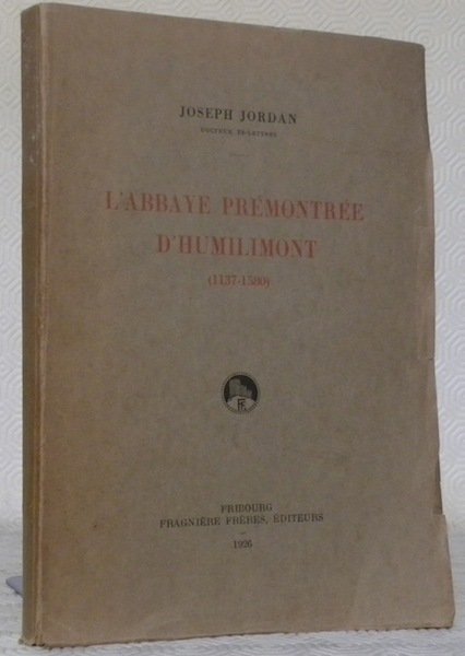 L’Abbaye prémontrée d’Humilimont (1137-1580).