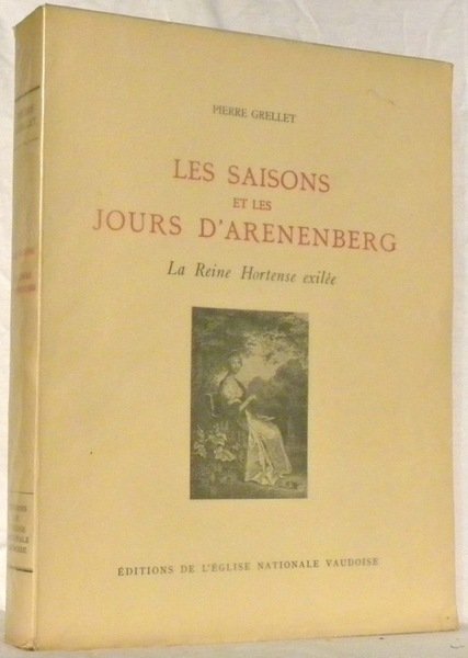 Les saisons et les jours d’Arenenberg. La Reine Hortense exilée.