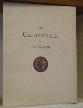 La Cathédrale de Lausanne. Ouvrage illustré de 99 reproductions en …