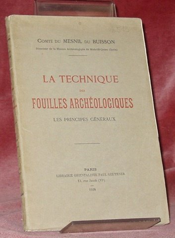 La Technique des Fouilles Archéologiques. Les principes généraux.