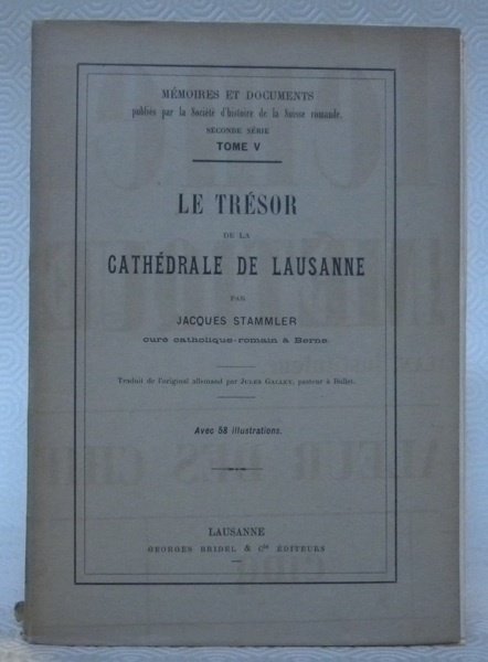 Le Trésor de la Cathédrale de Lausanne. Avec 58 illustrations. …