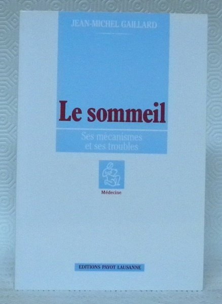 Le sommeil. Ses mécanismes et ses troubles.