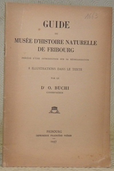 Guide du Musée d’Histoire Naturelle de Fribourg. Précédé d’une introduction …