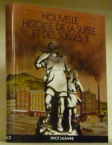 Nouvelle Histoire de la Suisse et des Suisses. Tome II.