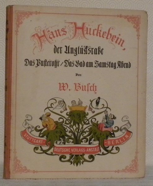 Hans Huckebein, der Unglücksrabe. Das Pusterohr. Das Bad am Samstag …