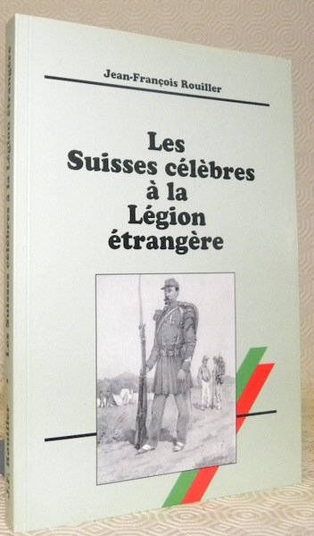 Les suisses célèbres à la Légion étrangère.