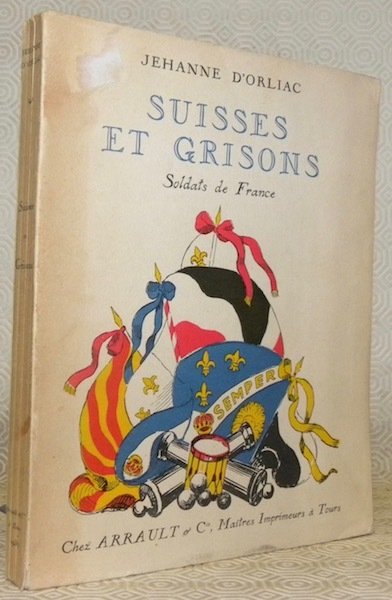 Suisses et Grisons. Soldats de France. Lettre-préface de Pierre Champion.