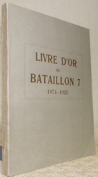 Livre d’or du Bataillon 7, 1874-1925.