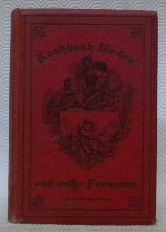 Kochbuch für drei und mehr Personen. Eine Anleitung, gut aber …
