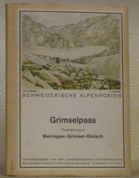 GRIMESELPASS. Poststrasse Meiringen - Grimsel - Gletsch. Schweizerische Alpenposten.