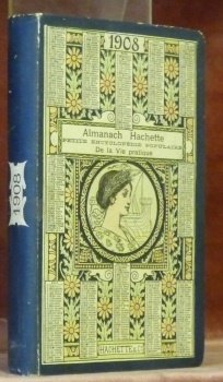 Almanach Hachette. 1908. Petite Encyclopédie Populaire de la Vie Pratique.