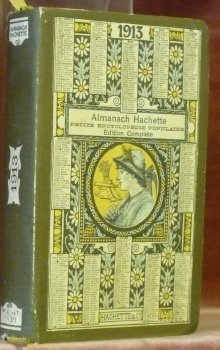 Almanach Hachette. 1913. Petite Encyclopédie Populaire de la Vie Pratique.