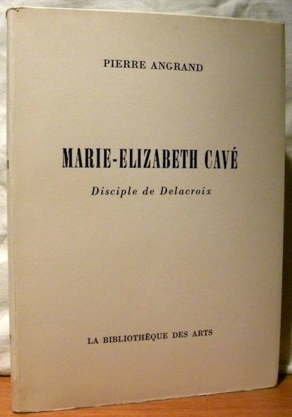 Marie-Elizabeth Cavé. Disciple de Delacroix.