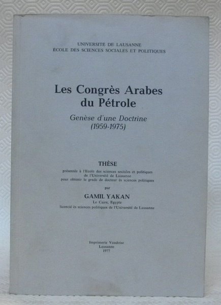 Les congrès arabes du pétrole. Genèse d’une doctrine 1959- 1975. …