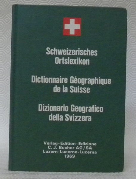 Dictionnaire géographique de la Suisse. Schweizerisches Ortslexikon. Dizionario Geografico della …