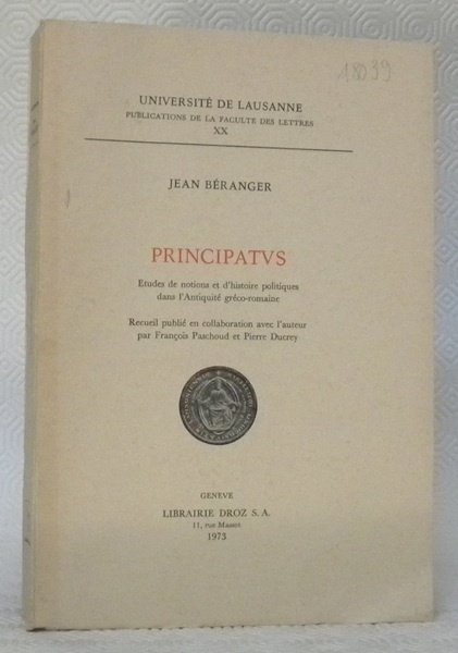 Principatus. Etudes de notions et d’histoire politiques dans l’Antiquité gréco-romaine. …