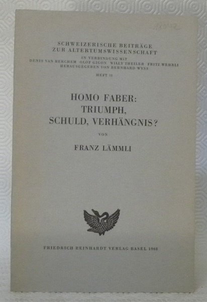 Homo Faber: Triumph, Schuld, Verhängnis ? Schweizerische Beiträge zur Altertumswissenschaft. …
