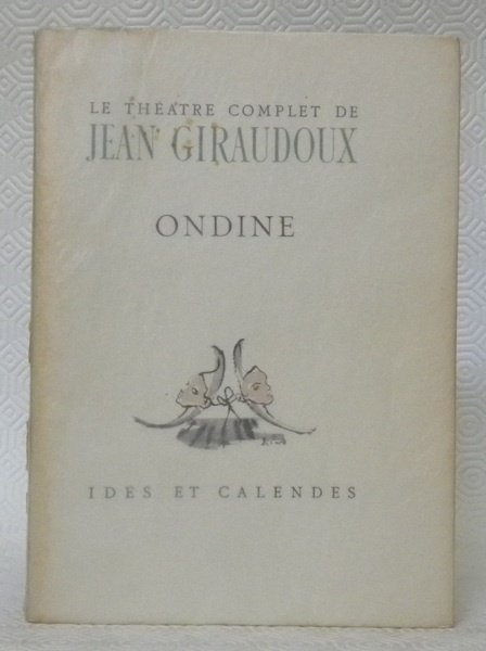 Ondine. Coll. Théatre Complet. Frontispice de Christian Bérard.